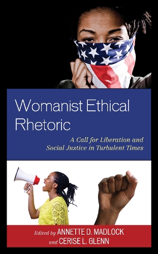 Womanist Ethical Rhetoric: A Call for Liberation and Social Justice in Turbulent Times.