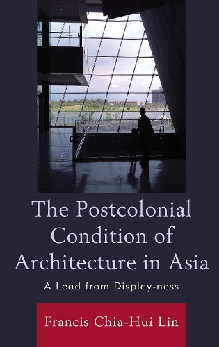 The Postcolonial Condition of Architecture in Asia: A Lead from Display-ness.