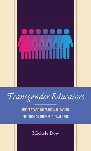Transgender Educators: Understanding Marginalization through an Intersectional Lens.