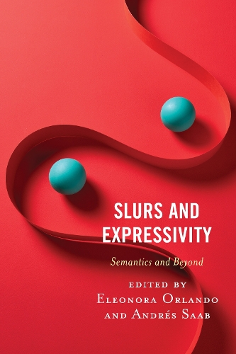 Slurs and Expressivity: Semantics and Beyond.