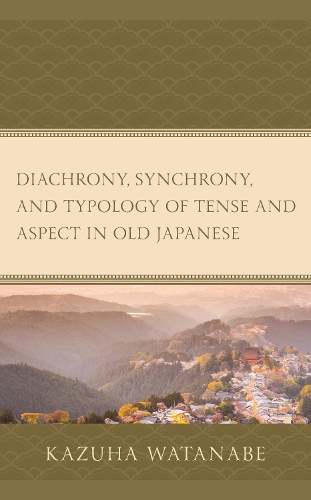 Diachrony, Synchrony, and Typology of Tense and Aspect in Old Japanese.
