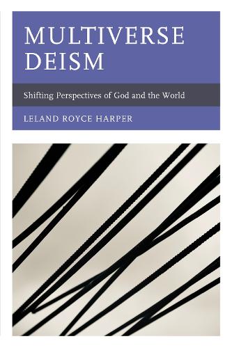 Multiverse Deism: Shifting Perspectives of God and the World.