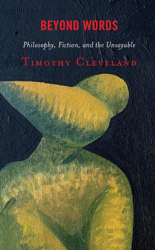 Beyond Words: Philosophy, Fiction, and the Unsayable.