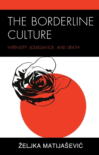 The Borderline Culture: Intensity, Jouissance, and Death.