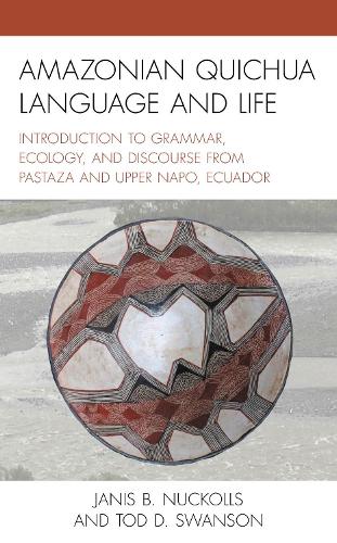 Amazonian Quichua Language and Life: Introduction to Grammar, Ecology, and Discourse from Pastaza and Upper Napo, Ecuador.