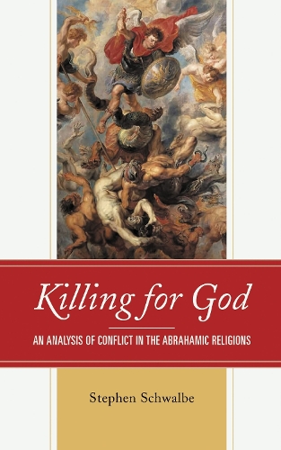 Killing for God: An Analysis of Conflict in the Abrahamic Religions.