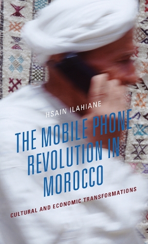 The Mobile Phone Revolution in Morocco: Cultural and Economic Transformations.