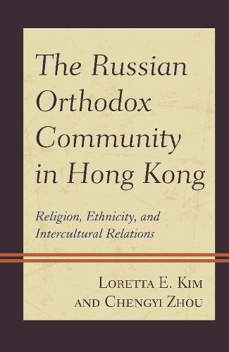 The Russian Orthodox Community in Hong Kong: Religion, Ethnicity, and Intercultural Relations.