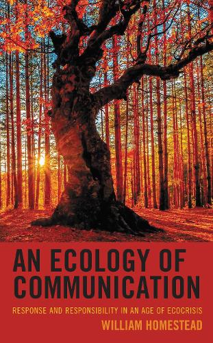 An Ecology of Communication: Response and Responsibility in an Age of Ecocrisis.