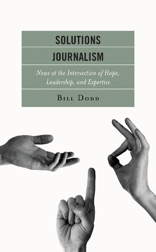 Solutions Journalism: News at the Intersection of Hope, Leadership, and Expertise.
