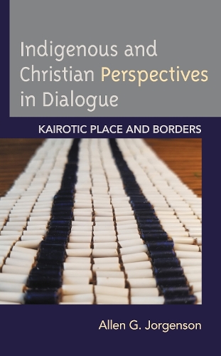 Indigenous and Christian Perspectives in Dialogue: Kairotic Place and Borders.