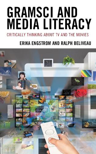 Gramsci and Media Literacy: Critically Thinking about TV and the Movies.