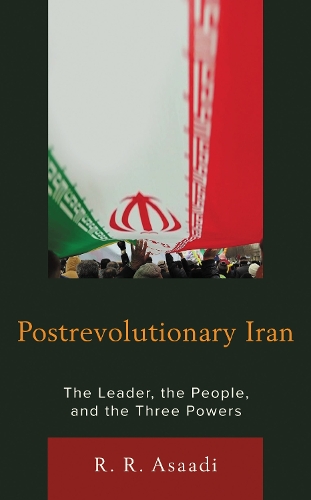 Postrevolutionary Iran: The Leader, The People, and the Three Powers.