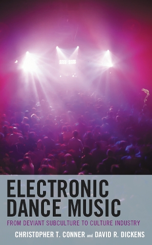 Electronic Dance Music: From Deviant Subculture to Culture Industry.