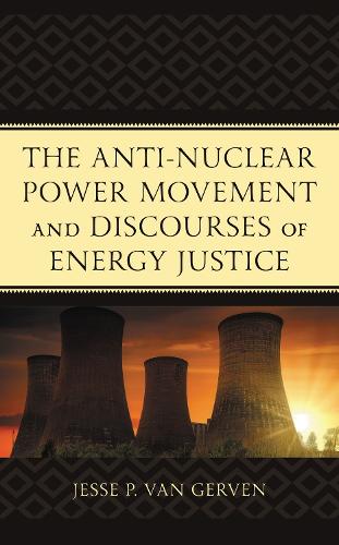 The Anti-Nuclear Power Movement and Discourses of Energy Justice.