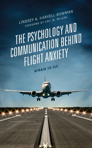 The Psychology and Communication Behind Flight Anxiety: Afraid to Fly.