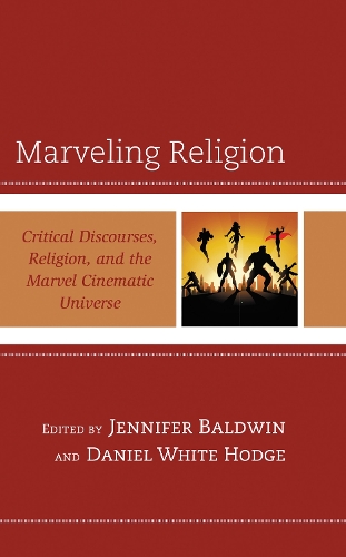 Marveling Religion: Critical Discourses, Religion, and the Marvel Cinematic Universe.