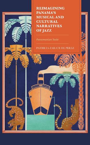 Reimagining Panama's Musical and Cultural Narratives of Jazz: Panamanian Suite.