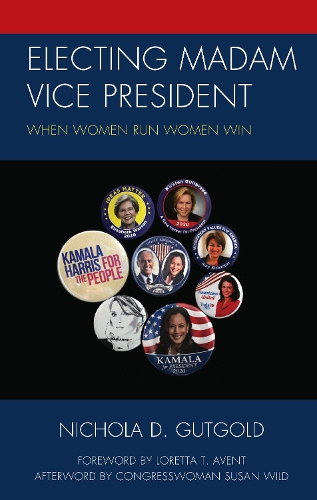 Electing Madam Vice President: When Women Run Women Win.