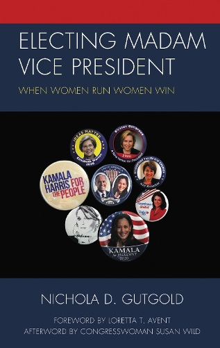 Electing Madam Vice President: When Women Run Women Win.