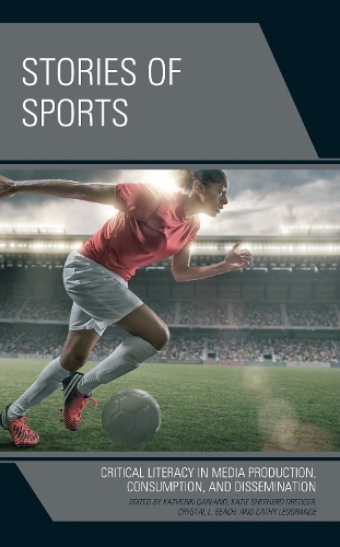 Stories of Sports: Critical Literacy in Media Production, Consumption, and Dissemination.