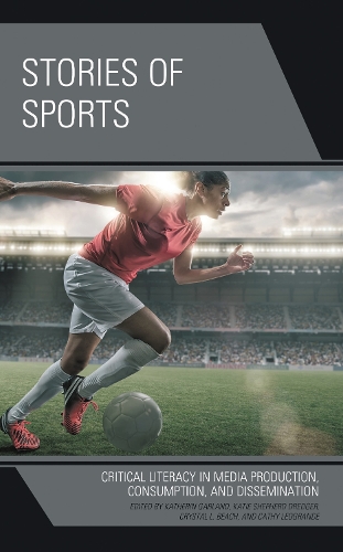Stories of Sports: Critical Literacy in Media Production, Consumption, and Dissemination.