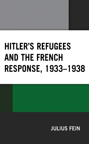 Hitler's Refugees and the French Response, 1933-1938.