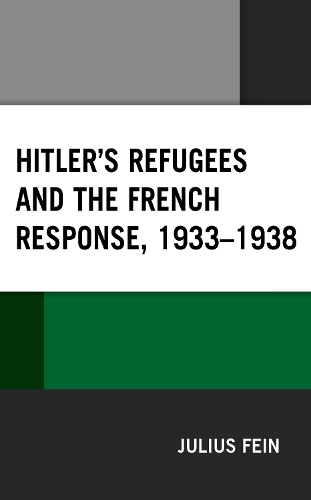 Hitler's Refugees and the French Response, 1933-1938.