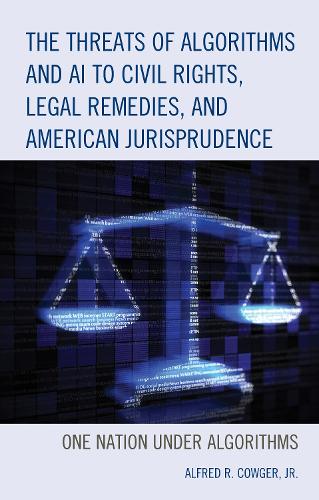 The Threats of Algorithms and AI to Civil Rights, Legal Remedies, and American Jurisprudence: One Nation Under Algorithms.