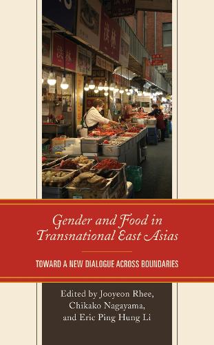 Gender and Food in Transnational East Asias: Toward a New Dialogue across Boundaries.