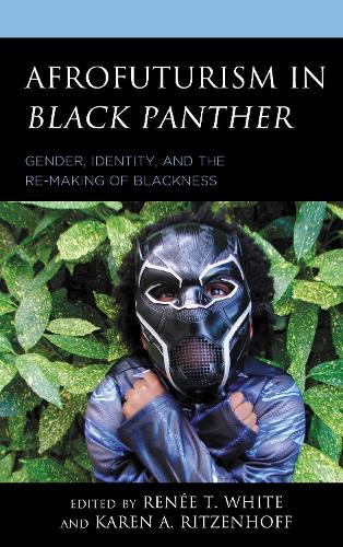 Afrofuturism in Black Panther: Gender, Identity, and the Re-Making of Blackness.