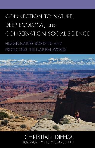 Connection to Nature, Deep Ecology, and Conservation Social Science: Human-Nature Bonding and Protecting the Natural World.