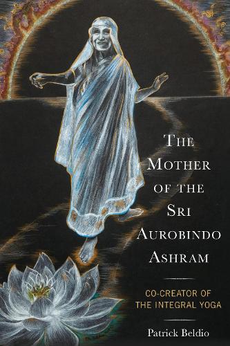 The Mother of the Sri Aurobindo Ashram: Co-Creator of the Integral Yoga.