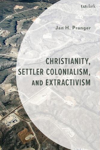 Christianity, Settler Colonialism, and Extractivism.