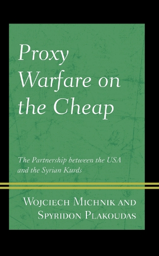 Proxy Warfare on the Cheap: The Partnership between the USA and the Syrian Kurds.
