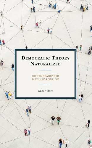 Democratic Theory Naturalized: The Foundations of Distilled Populism.
