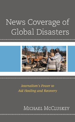 News Coverage of Global Disasters: Journalism's Power to Aid Healing and Recovery.