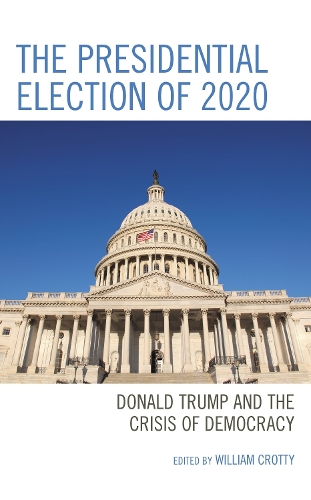 The Presidential Election of 2020: Donald Trump and the Crisis of Democracy.