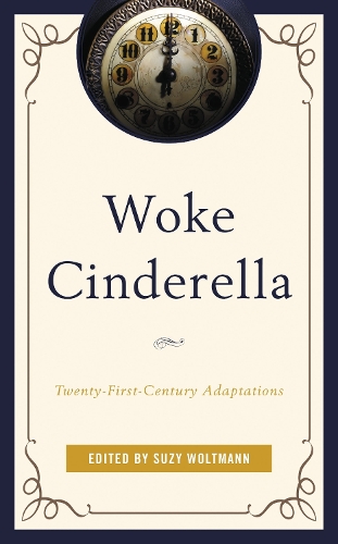 Woke Cinderella: Twenty-First-Century Adaptations.
