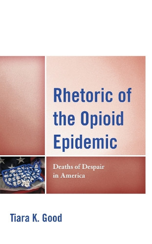 Rhetoric of the Opioid Epidemic: Deaths of Despair in America.