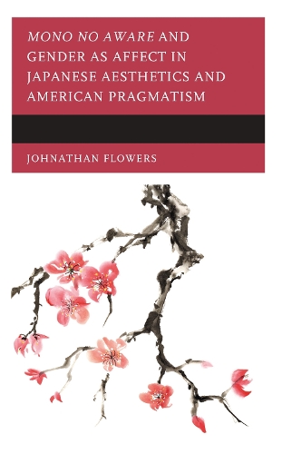 Mono no Aware and Gender as Affect in Japanese Aesthetics and American Pragmatism.
