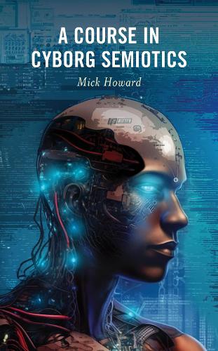 A Course in Cyborg Semiotics.