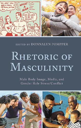 Rhetoric of Masculinity: Male Body Image, Media, and Gender Role Stress/Conflict.