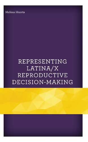 Representing Latina/x Reproductive Decision-Making.