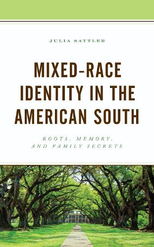 Mixed-Race Identity in the American South: Roots, Memory, and Family Secrets.