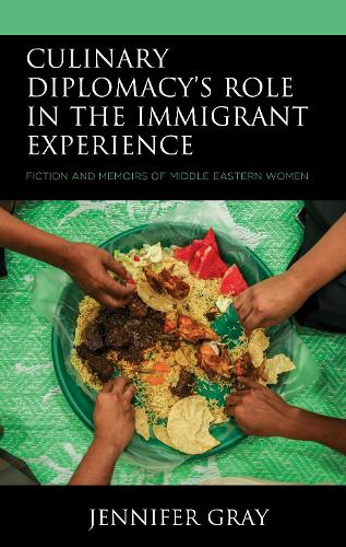 Culinary Diplomacy's Role in the Immigrant Experience: Fiction and Memoirs of Middle Eastern Women.