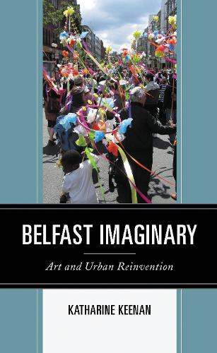 Belfast Imaginary: Art and Urban Reinvention.