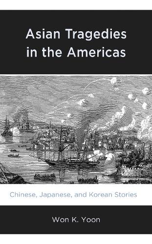 Asian Tragedies in the Americas: Chinese, Japanese, and Korean Stories.