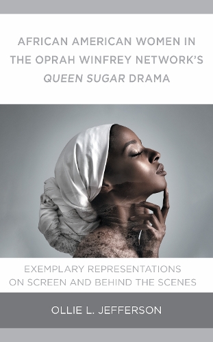 African American Women in the Oprah Winfrey Network's Queen Sugar Drama: Exemplary Representations On Screen and Behind the Scenes.