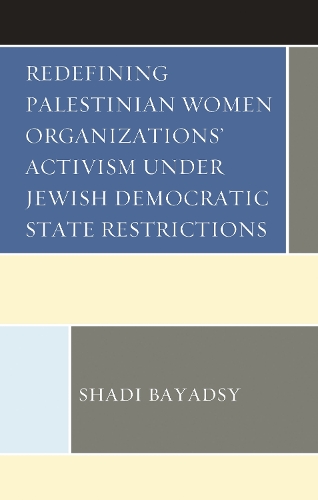 Redefining Palestinian Women Organizations' Activism under Jewish Democratic State Restrictions.